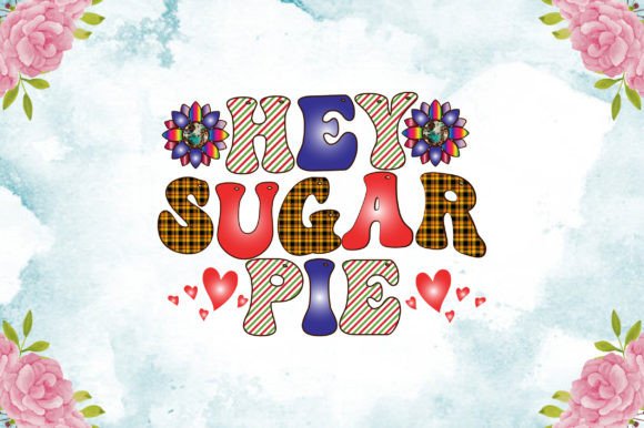 Hey Sugar Pie Sublimation