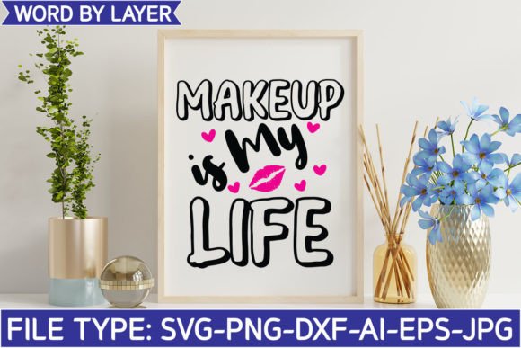 Makeup is My Life Svg: Graphics and Crafts for Digital Sellers