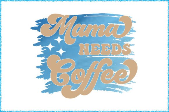 Mama Needs Coffee Sublimation Graphics and Crafts