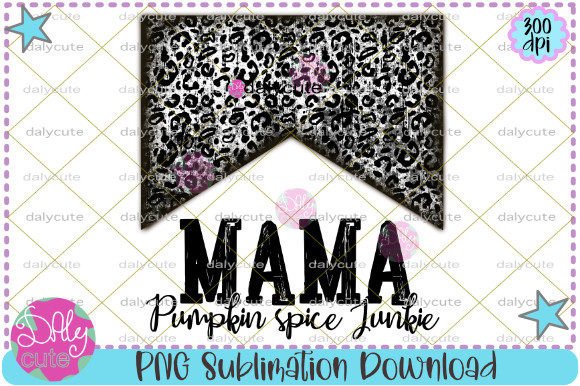 Mama Pumpkin Spice Junkie Sublimation Graphics