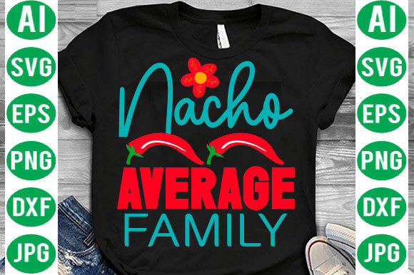 Nacho Average Family Svg Graphics Freebies