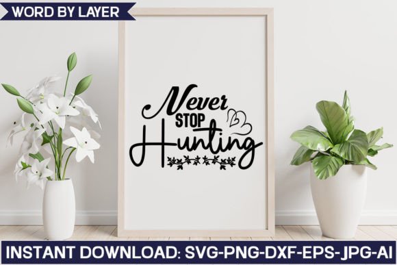 Never Stop Hunting Svg Design Graphics and Crafts